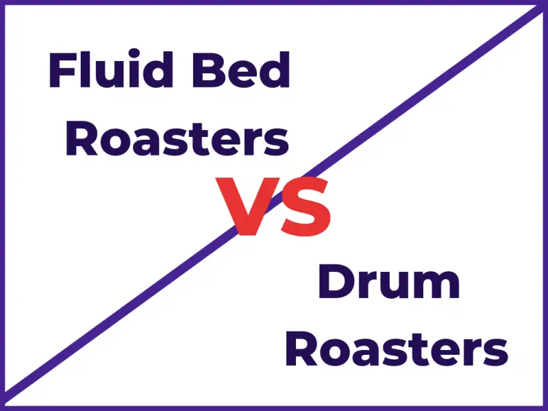 Fluid bed roasters vs drum roasters